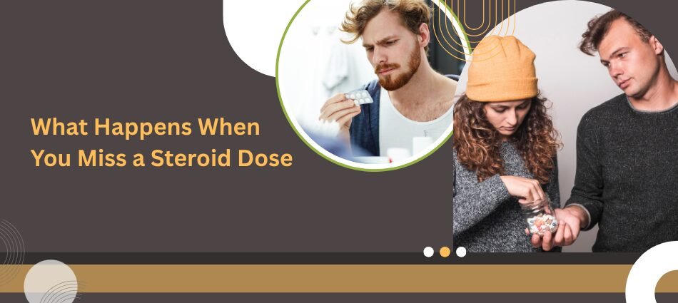 What Happens When You Miss a Steroid Dose?
